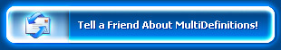 Tell a friend About MultiDefinitions.com!